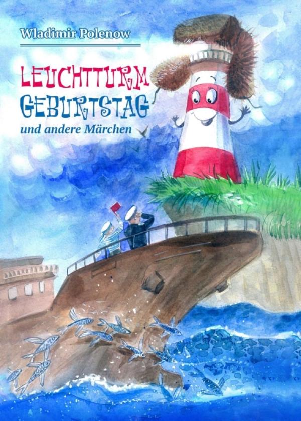 Leuchtturm Geburtstag und andere Märchen - Eine Märchensammlung für Kinder und alle Märchenfreunde