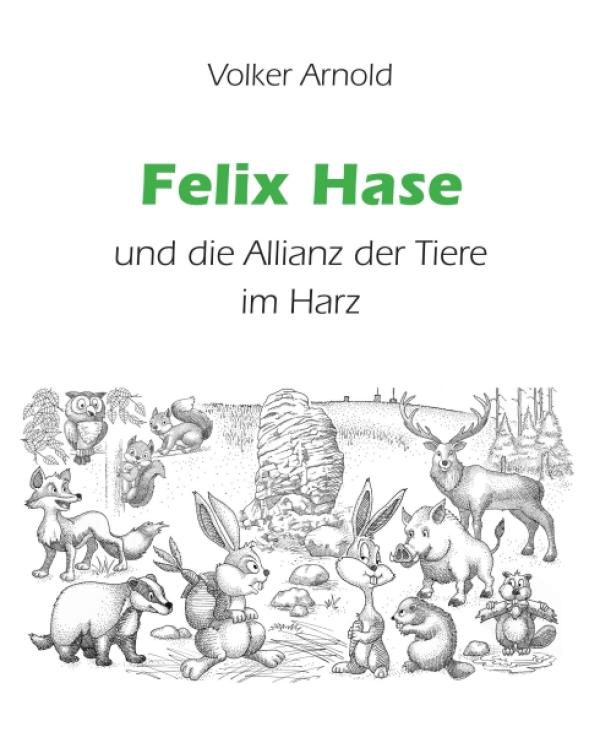 Felix Hase und die Allianz der Tiere im Harz - Ein satirische Tiergeschichte