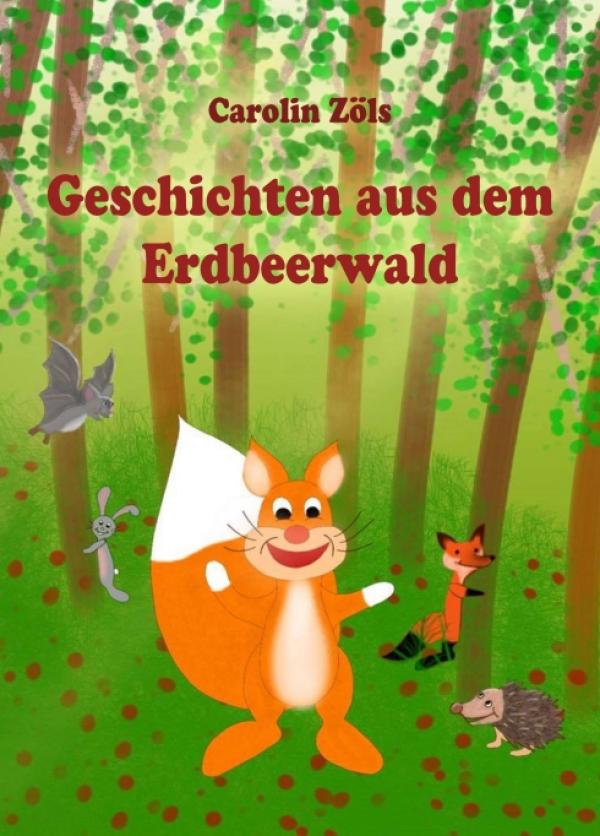 Geschichten aus dem Erdbeerwald - Kinderfreundliche Abenteuer mit Benni Eichhorn und seinen Freunden