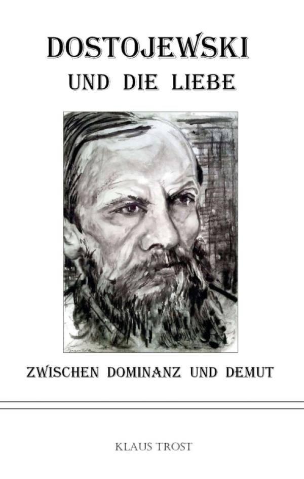 Dostojewski und die Liebe - Eine etwas andere Dostojewski-Biografie