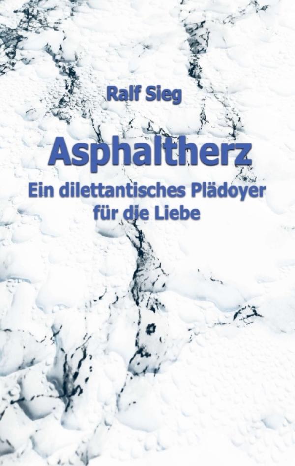 ASPHALTHERZ - Ein diletantisches Plädoyer für die Liebe