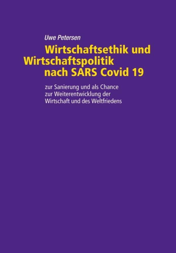 Wirtschaftsethik und Wirtschaftspolitik nach SARS Covid 19 - Ein Blick auf die Zukunft