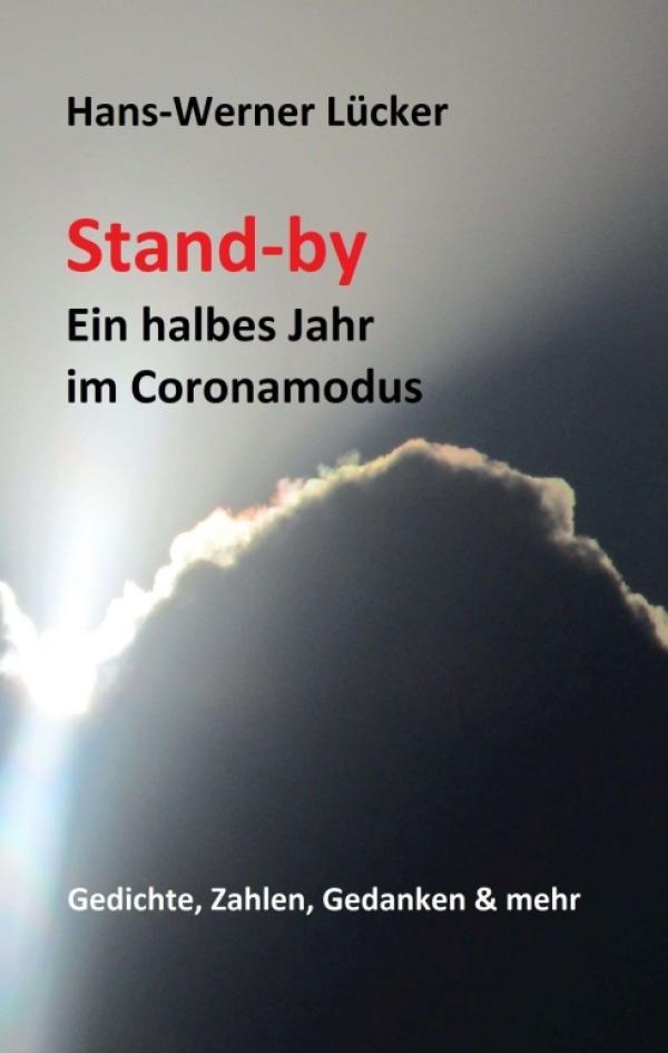 Stand-by Ein halbes Jahr im Coronamodus - Gedichte, Zahlen, Gedanken & mehr
