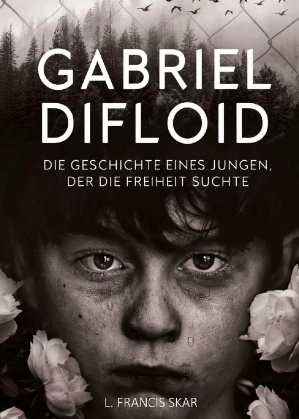 Gabriel DiFloid - Die Geschichte eines Jungen, der die Freiheit suchte