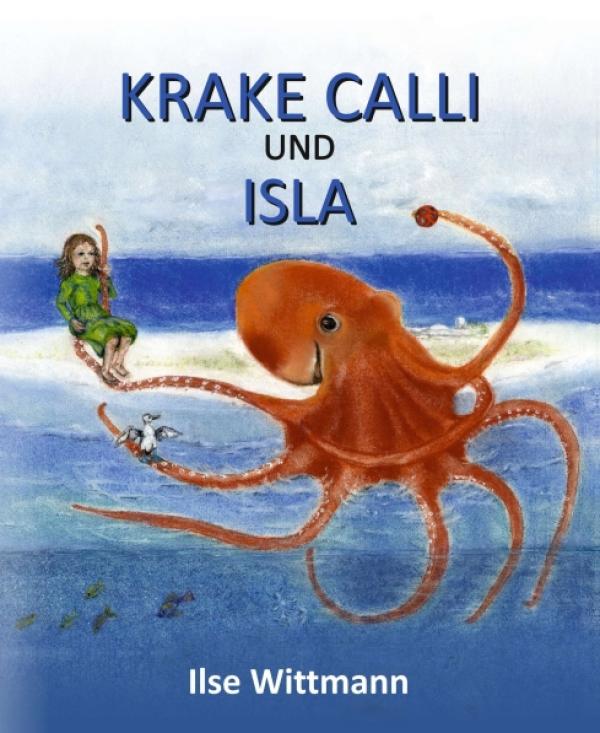 Krake Calli und Isla - Ein liebevoll farbig illustriertes Buch für Kinder ab vier Jahren
