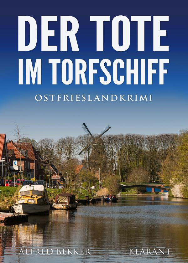 Neuerscheinung: Ostfrieslandkrimi "Der Tote im Torfschiff" von Alfred Bekker im Klarant Verlag