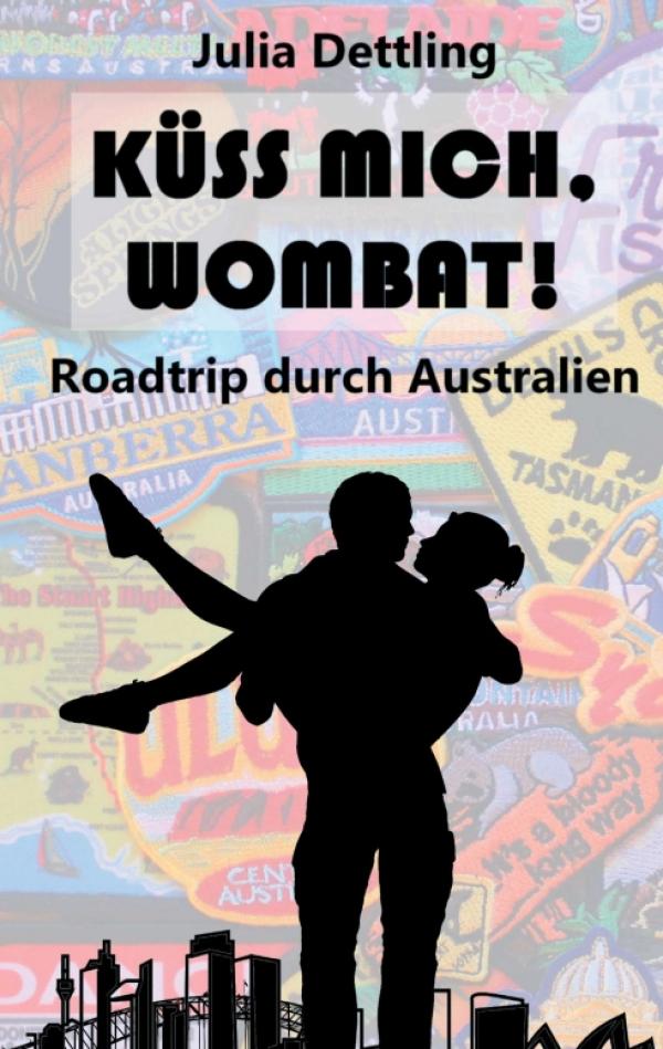 Küss mich, Wombat! - Eine Liebesgeschichte in Australien