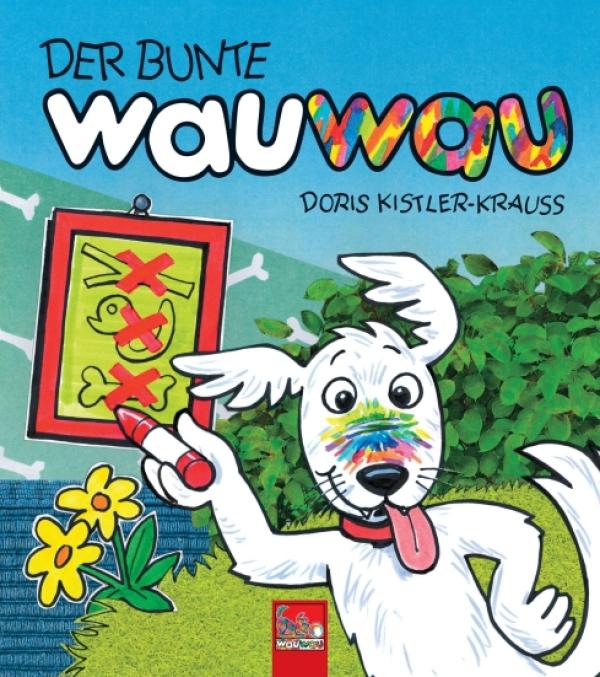 DER BUNTE wauwau - das kunterbunte Hunde-Bilderbuch ist das perfekte Zaubermittel gegen Trübsinn
