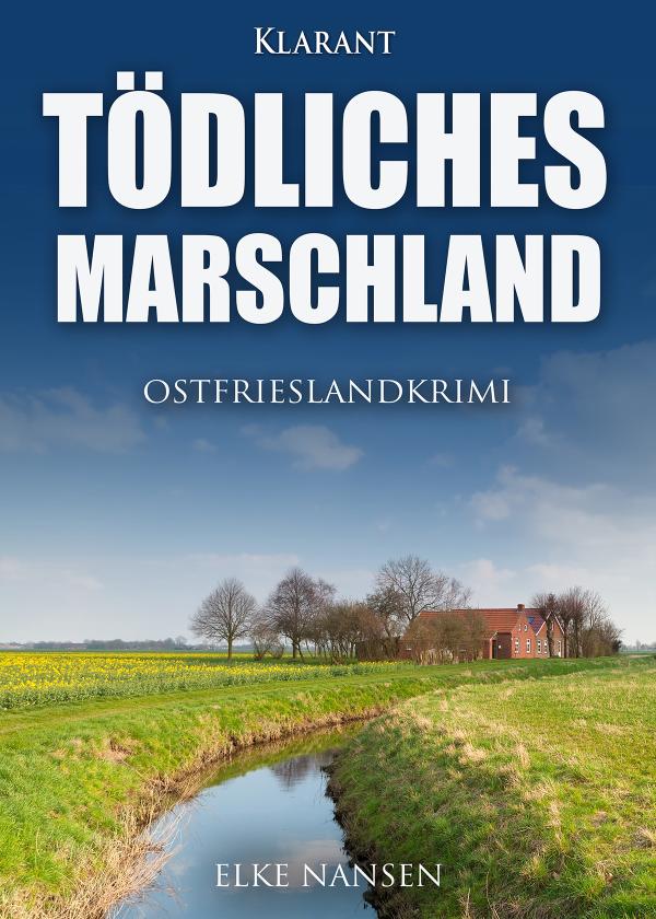 Neuerscheinung: Ostfrieslandkrimi "Tödliches Marschland" von Elke Nansen im Klarant Verlag