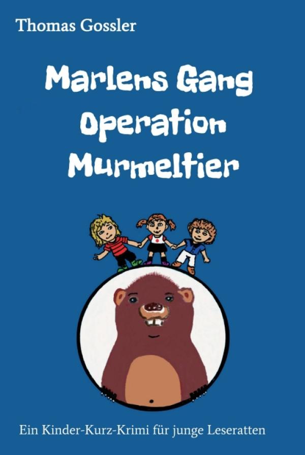Marlens Gang - Operation Murmeltier - Ein spannender Kinder-Kurz-Krimi