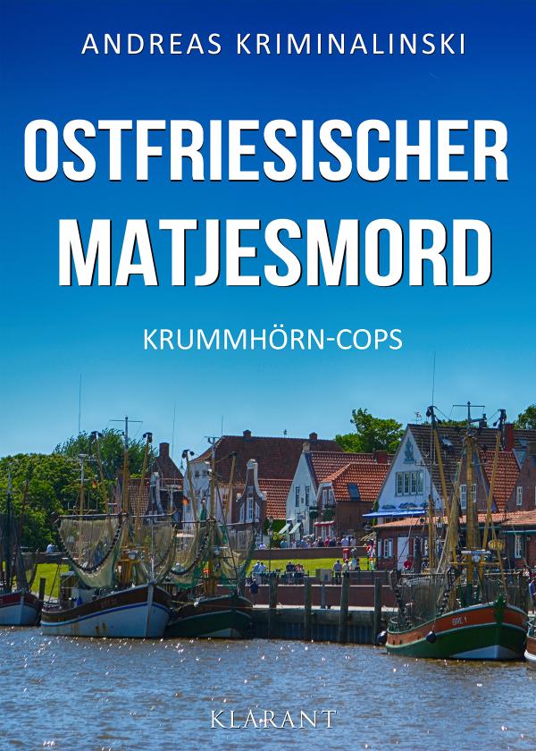 Neuerscheinung: Ostfrieslandkrimi "Ostfriesischer Matjesmord" von Andreas Kriminalinski im Klarant Verlag