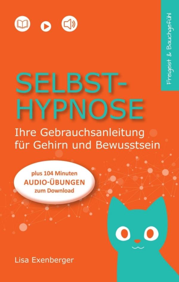 Selbsthypnose - Eine Gebrauchsanleitung für Gehirn und Bewusstsein