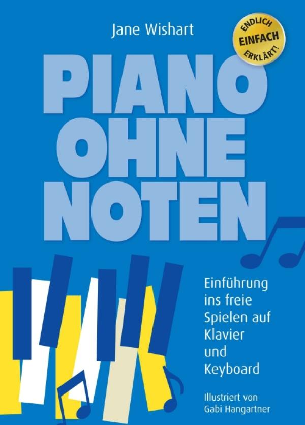 Piano ohne Noten - Einfache Einführung ins freie Spielen auf Klavier und Keyboard