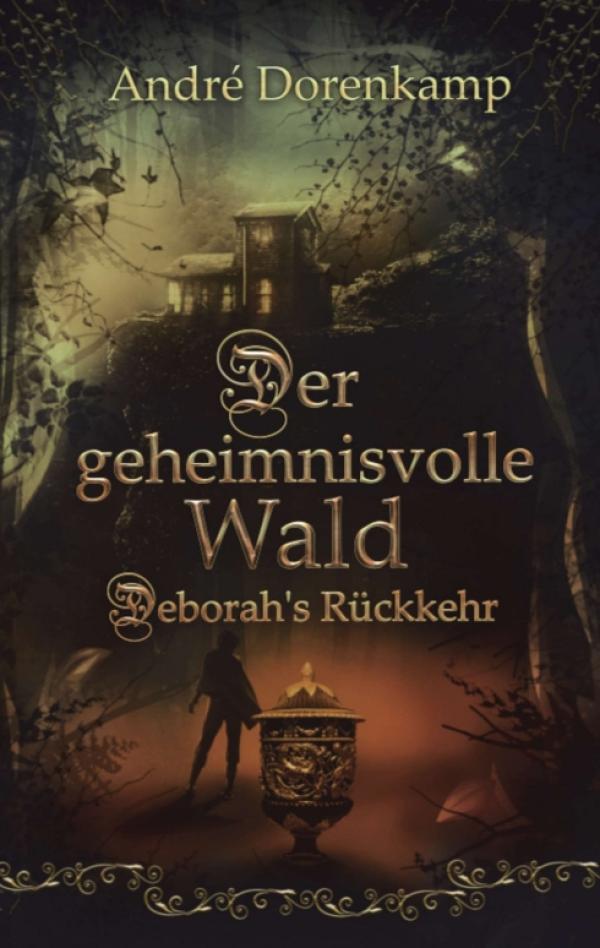 Der geheimnisvolle Wald Debohra's Rückkehr - Spannender Roman rund um Hexen und Unerklärliches