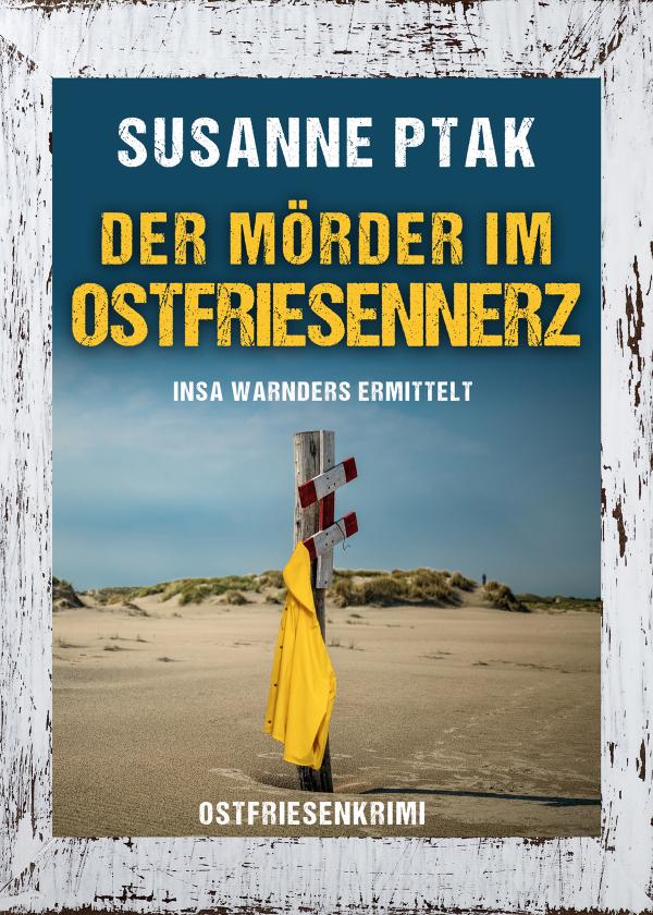 Neuerscheinung: Ostfrieslandkrimi "Der Mörder im Ostfriesennerz" von Susanne Ptak im Klarant Verlag