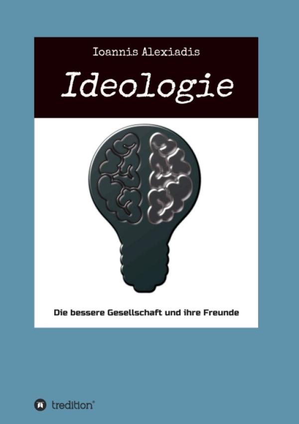 Ideologie - Die bessere Gesellschaft und ihre Freunde
