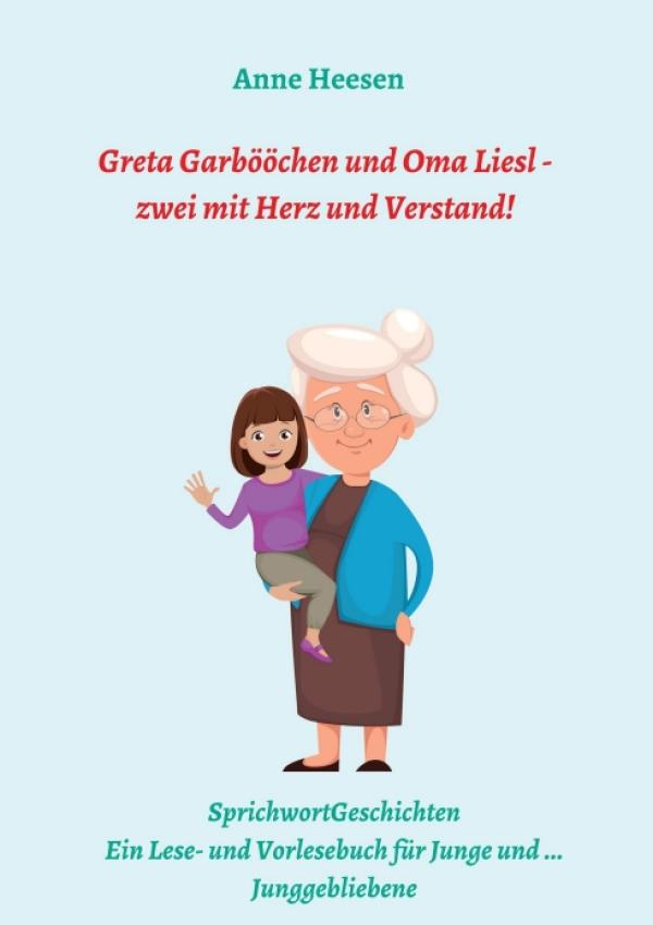 Greta Garbööchen und Oma Liesl - Ein Lese- und Vorlesebuch für Junge und Junggebliebene