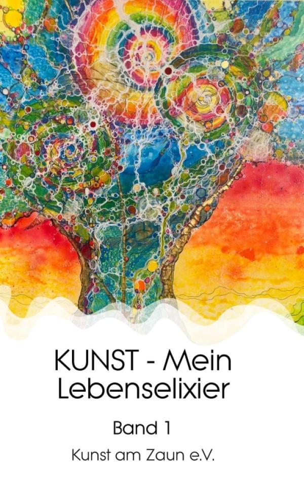 KUNST - Mein Lebenselixier - Band 1 einer Reihe von Geschichten rund um Kunst