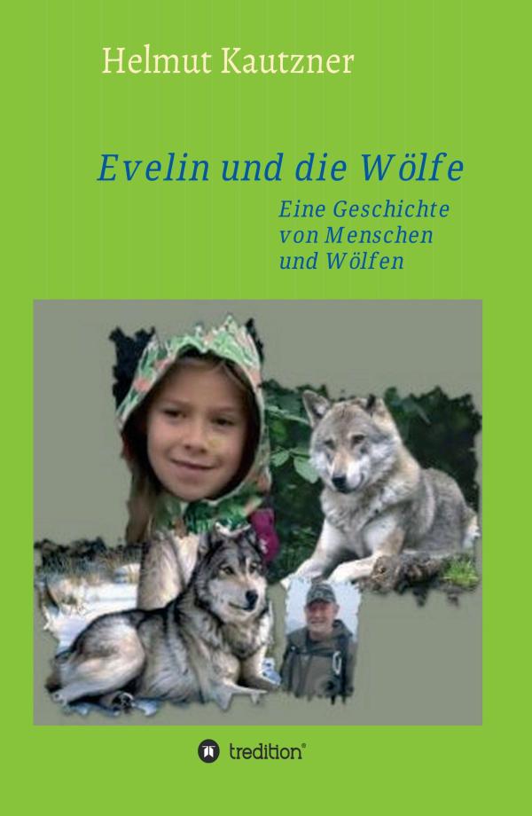 Evelin und die Wölfe - Eine außergewöhnliche Geschichte von Menschen und Wölfen