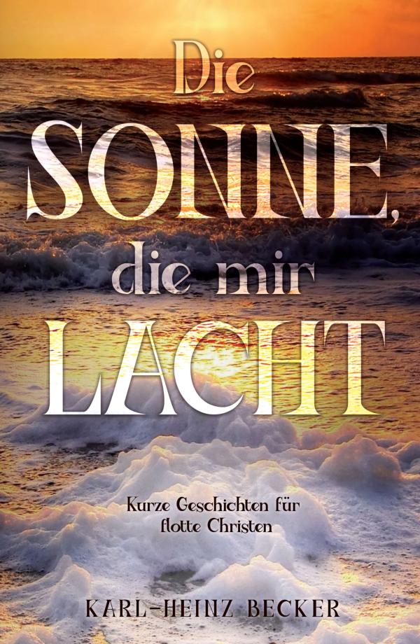Die Sonne, die mir lacht - Kurze Geschichten von Karl-Heinz Becker jetzt auch im Radio!