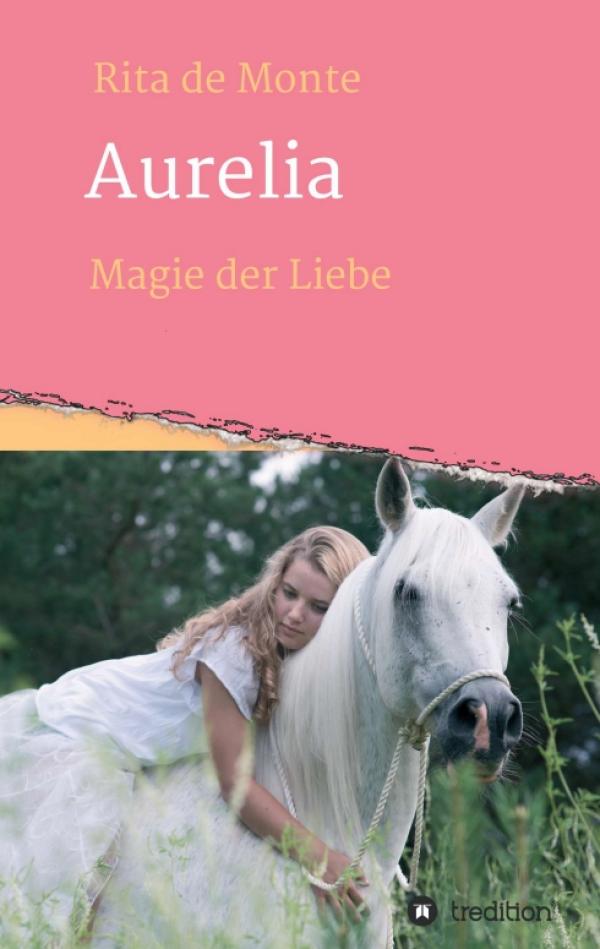 Aurelia - Magie der Liebe - Historischer Liebesroman
