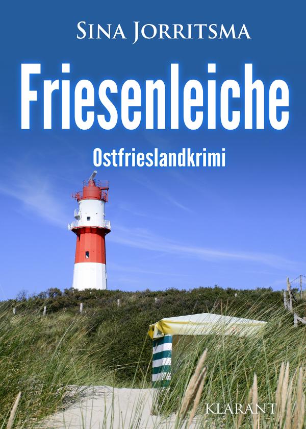 Neuerscheinung: Ostfrieslandkrimi "Friesenleiche" von Sina Jorritsma im Klarant Verlag
