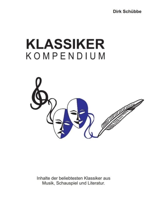 Klassikerkompendium - Inhalte der beliebtesten Klassiker aus  Musik, Theater und Literatur
