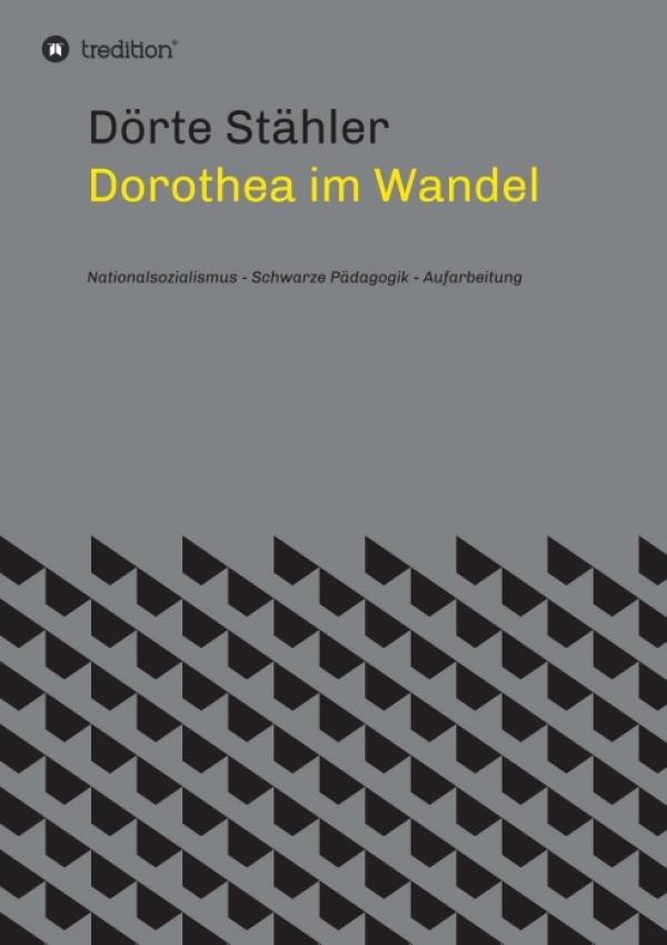 Dorothea im Wandel - Nationalsozialismus, schwarze Pädagogik, Aufarbeitung