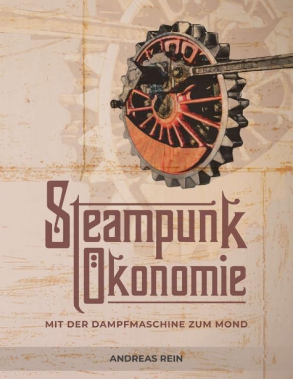 Steampunk Ökonomie - Anregender Ratgeber zur agilen Organisationsentwicklung