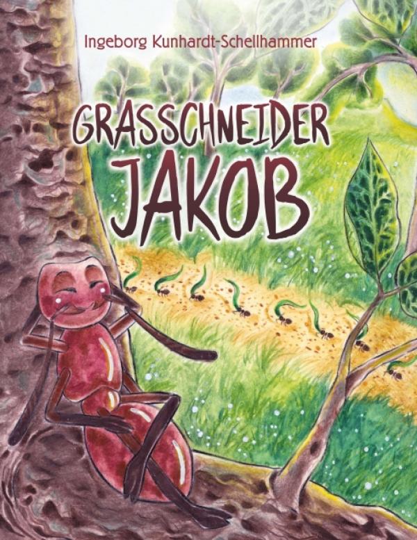 Grasschneider Jakob - Eine mutige Ameise erlebt spannende Abenteuer in der Natur
