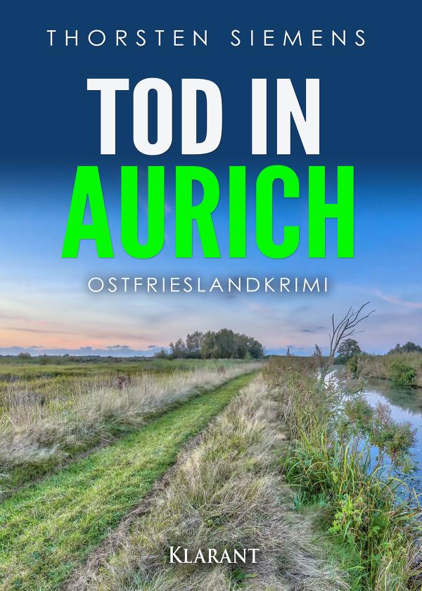 Neuerscheinung: Ostfrieslandkrimi "Tod in Aurich" von Thorsten Siemens im Klarant Verlag