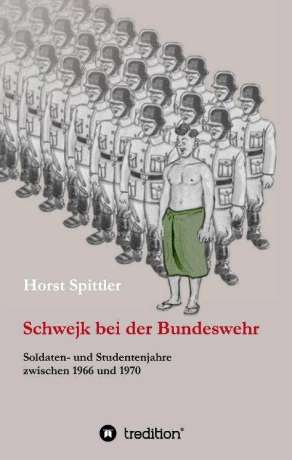 Schwejk bei der Bundeswehr - Soldaten- und Studentenjahre zwischen 1966 und 1970