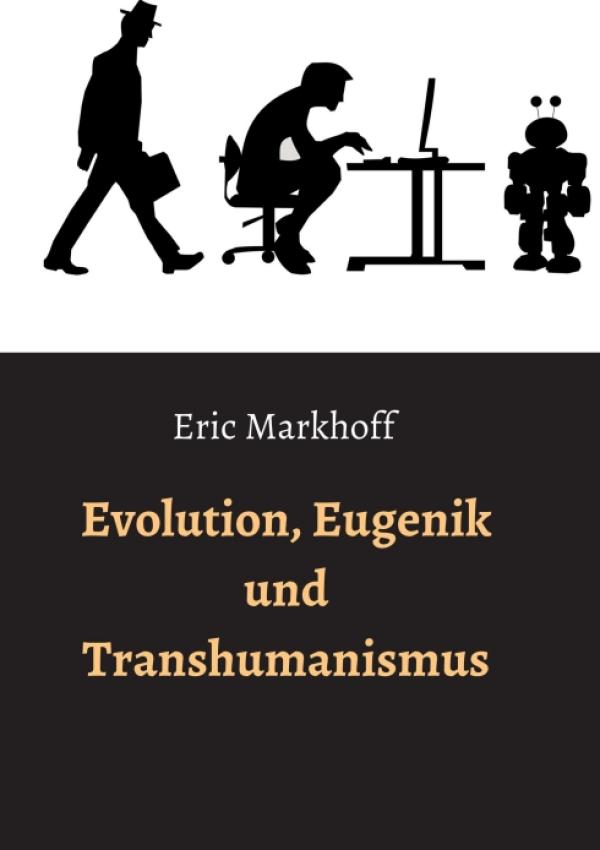 Evolution, Eugenik und Transhumanismus - Ein gesellschaftskritisches Sachbuch
