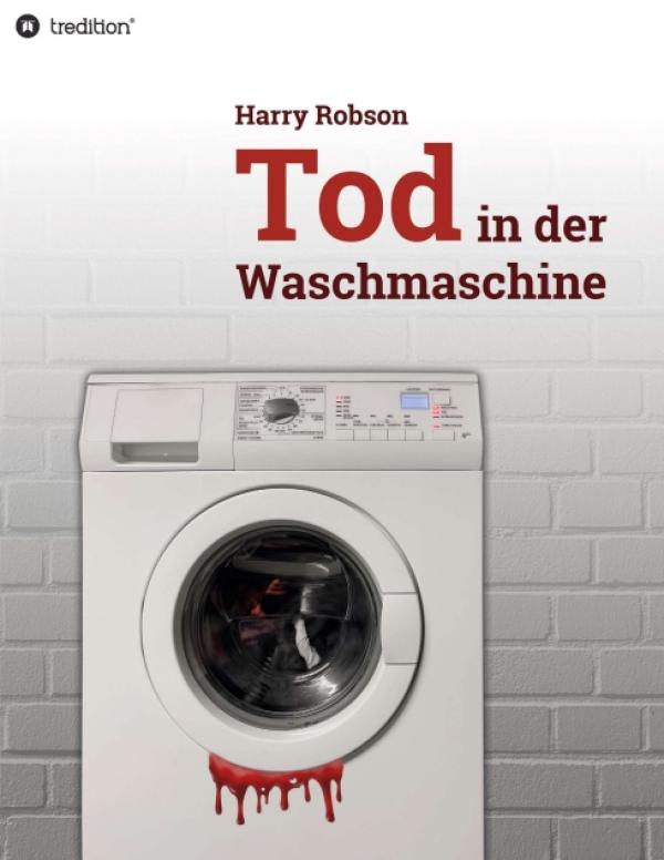 Tod in der Waschmaschine - Ein Kriminalroman über eine überraschende Entdeckung
