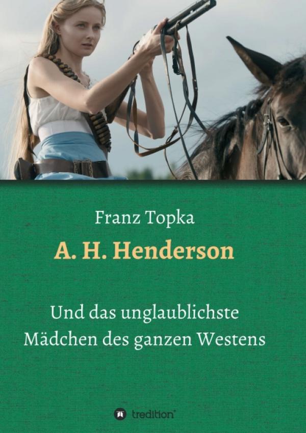 A. H. Henderson - Das unglaublichste Mädchen des ganzen Westens