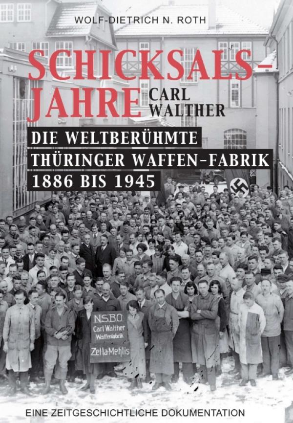 Schicksalsjahre - Carl Walther - Einblicke in die Militär- und Waffengeschichte