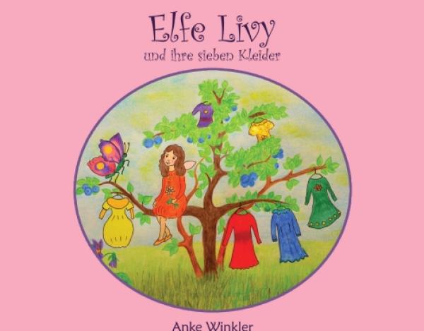 Elfe Livy und ihre sieben Kleider - Märchenhaftes Vorlesebuch