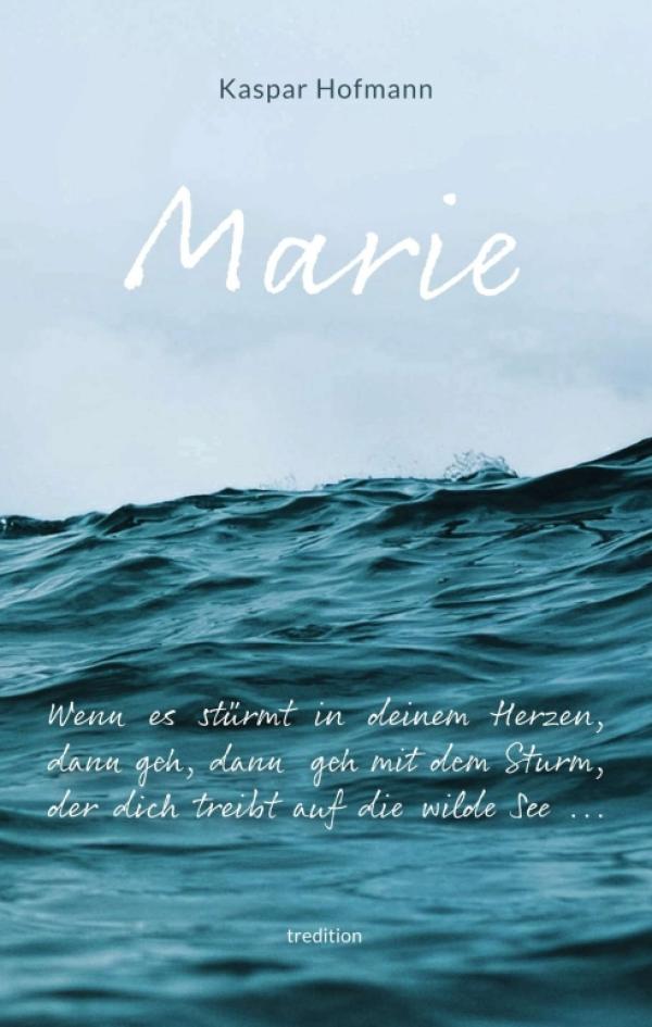 Marie - Wenn es stürmt in deinem Herzen - Bewegende Erzählung einer Liebe
