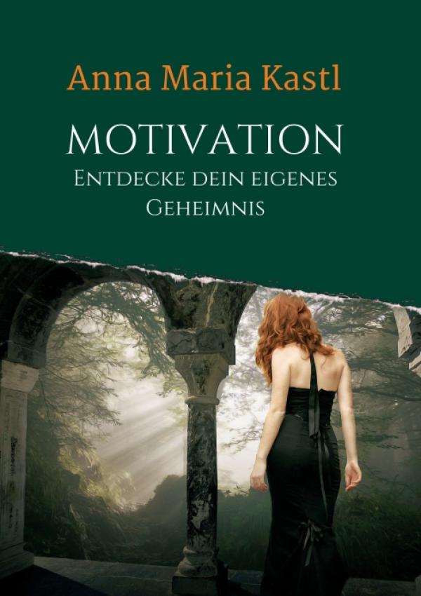 Motivation - Entdecke dein eigenes Geheimnis - Motivationsbuch für ein glücklicheres Leben