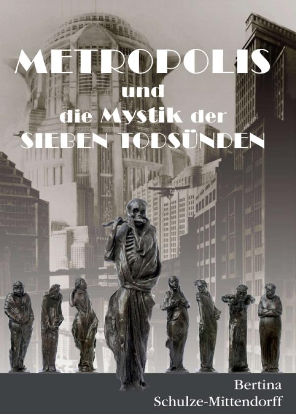 Metropolis und die Mystik der Sieben Todsünden - Nacherzählung eines Stummfilmklassikers