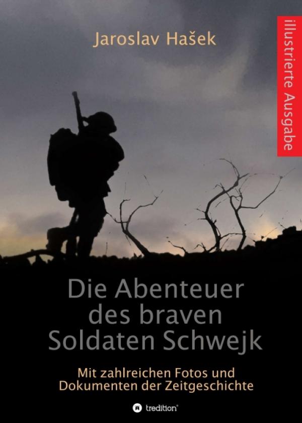  Die Abenteuer des braven Soldaten Schwejk - Illustrierte Ausgabe mit zahlreichen Fotos und Dokumenten