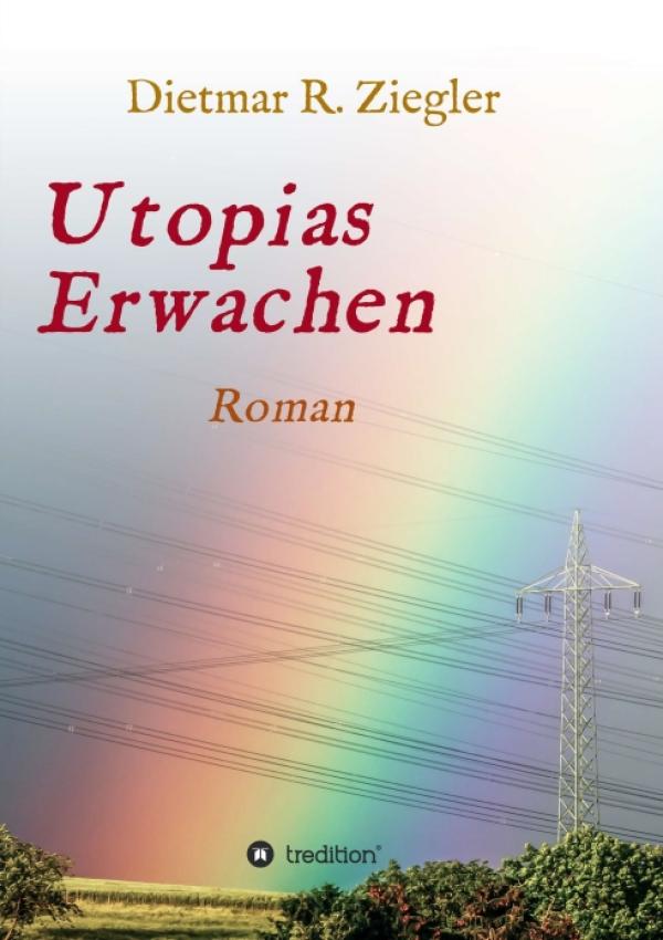 Utopias Erwachen - Zeitgeschichtlicher Roman
