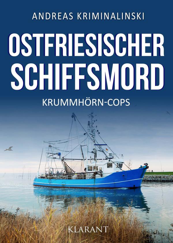 Neuerscheinung: Ostfrieslandkrimi "Ostfriesischer Schiffsmord" von Andreas Kriminalinski im Klarant Verlag