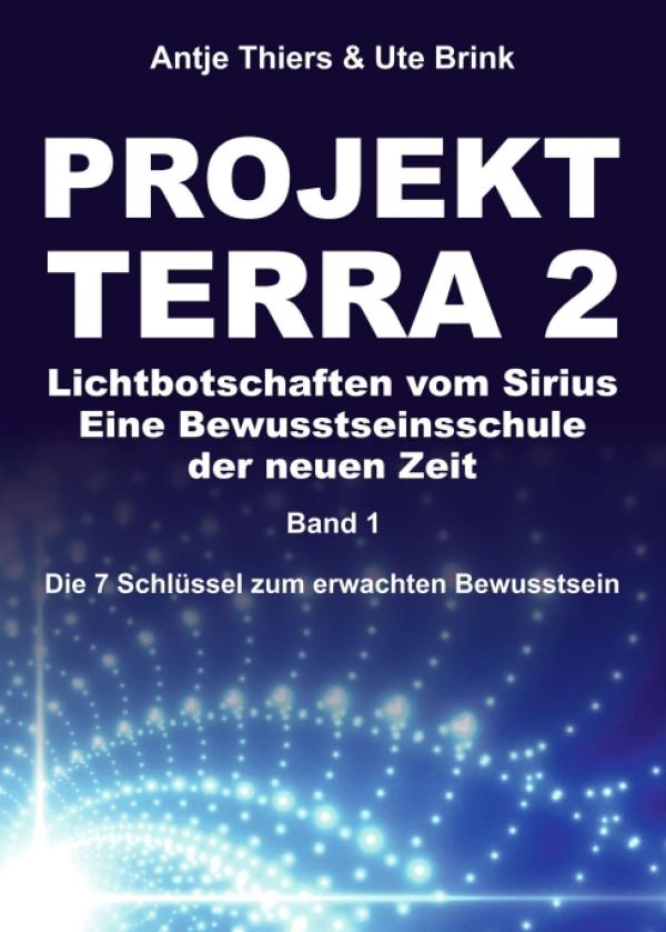 PROJEKT TERRA 2 - Lichtbotschaften vom Sirius: Eine Bewusstseinsschule der neuen Zeit
