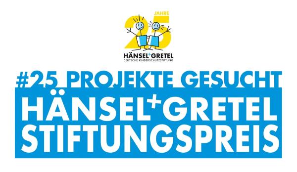 Deutsche Kinderschutzstiftung Hänsel+Gretel vergibt 50.000€ Preisgeld für Kinderschutz 