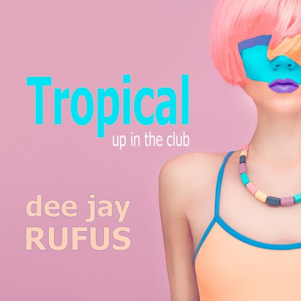 Tropical - der neue Sommerhit von dee jay Rufus 