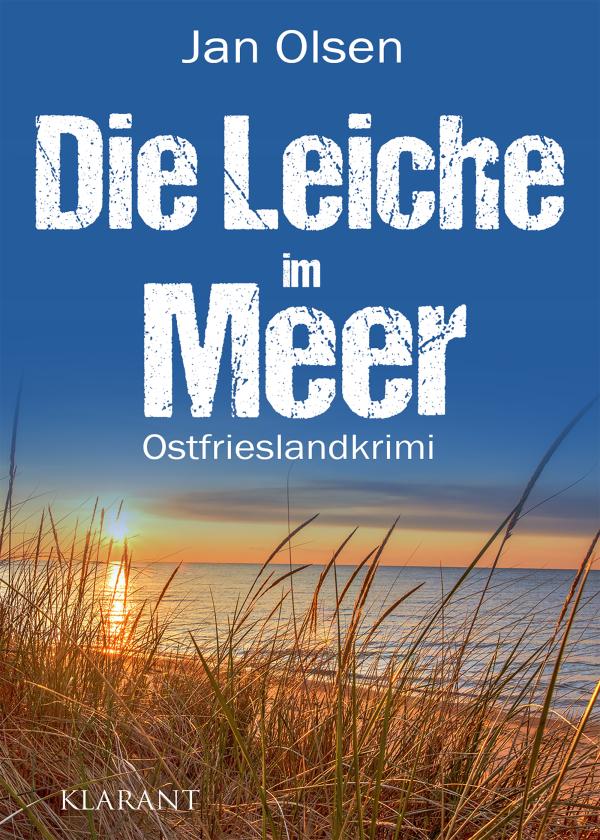 Neuerscheinung: Ostfrieslandkrimi "Die Leiche im Meer" von Jan Olsen im Klarant Verlag