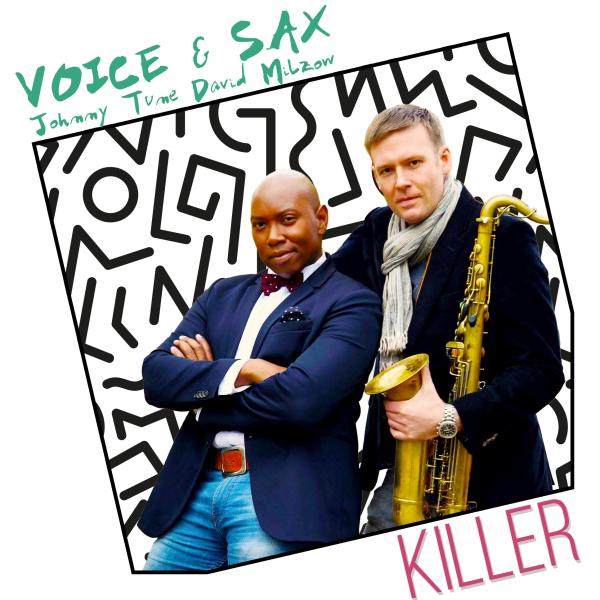 Voice and Sax (Johnny Tune und David Milzow) veröffentlichen Ihre Debütsingle "KILLER"!