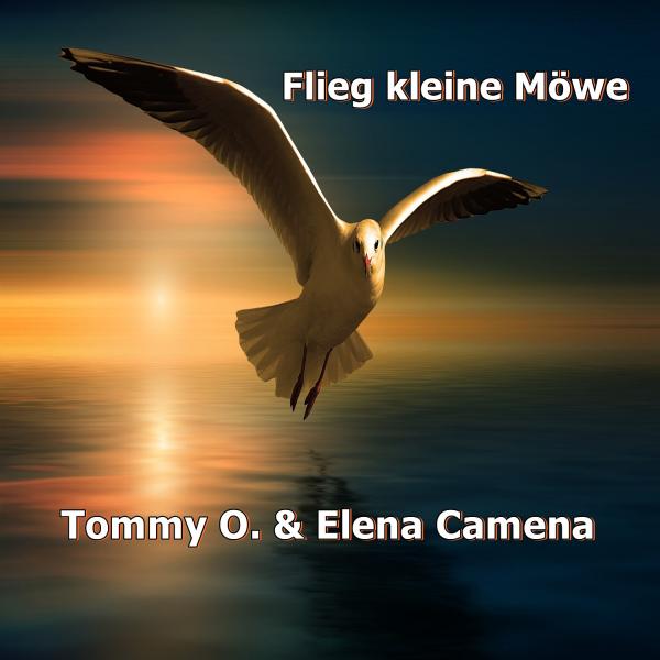 Tommy O. & Elena Camena - Flieg kleine Möwe