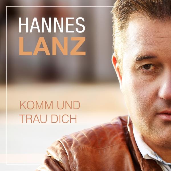 Komm und trau Dich - die neue Single von Hannes Lanz
